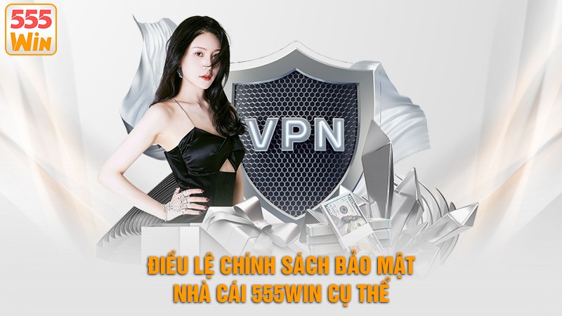 Điều lệ chính sách bảo mật nhà cái 555win cụ thể Điều lệ chính sách bảo mật nhà cái 555win cụ thể