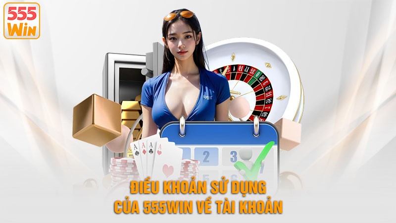 Điều khoản sử dụng 555win về các quy định cá cược Điều khoản sử dụng 555win về các quy định cá cược