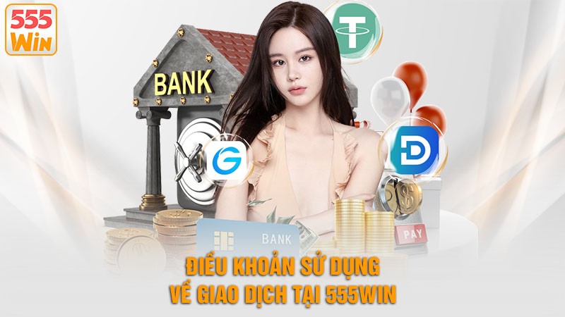 Quy định về giao dịch tài chính theo điều khoản sử dụng 555win Quy định về giao dịch tài chính theo điều khoản sử dụng 555win