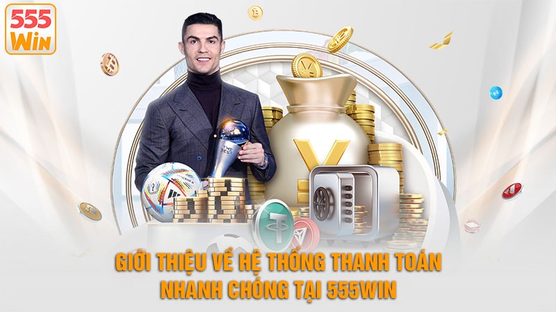 Giới thiệu 555win về hệ thống thanh toán an toàn nhanh chóng Giới thiệu 555win về hệ thống thanh toán an toàn nhanh chóng