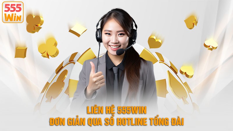 Liên hệ 555win đơn giản qua số Hotline tổng đài Liên hệ 555win đơn giản qua số Hotline tổng đài