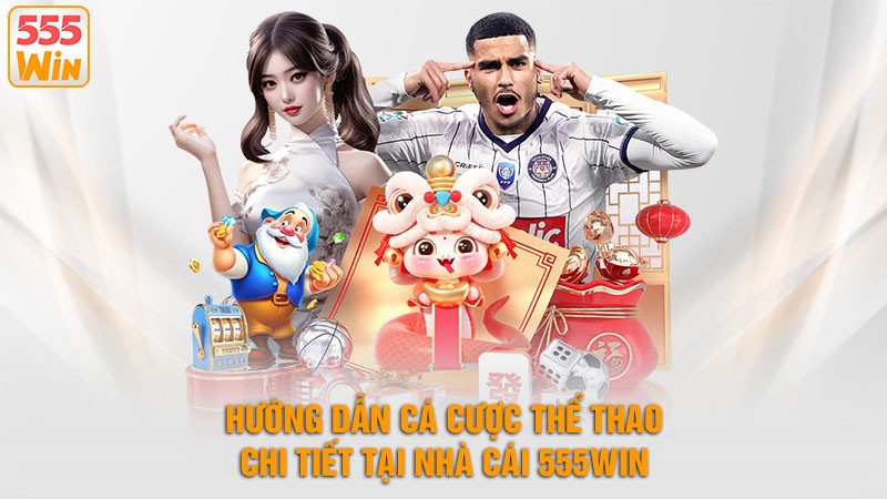 Hướng dẫn cá cược thể thao 555win chi tiết cho thành viên mới Hướng dẫn cá cược thể thao 555win chi tiết cho thành viên mới