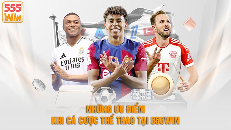 Những ưu điểm khi cá cược thể thao 555win Những ưu điểm khi cá cược thể thao 555win