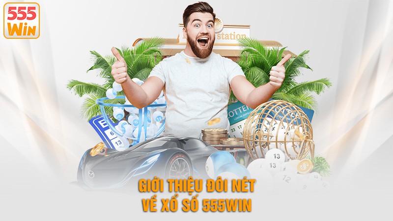 Giới thiệu đôi nét về xổ số 555win Giới thiệu đôi nét về xổ số 555win