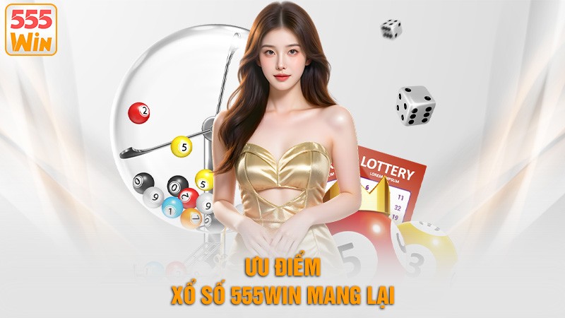 Ưu điểm xổ số 555win mang lại Ưu điểm xổ số 555win mang lại
